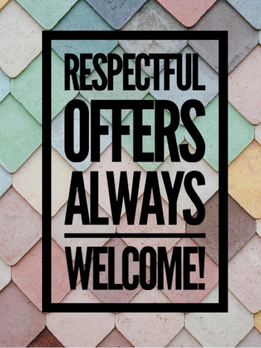 Respectful Offers Always Considered!!